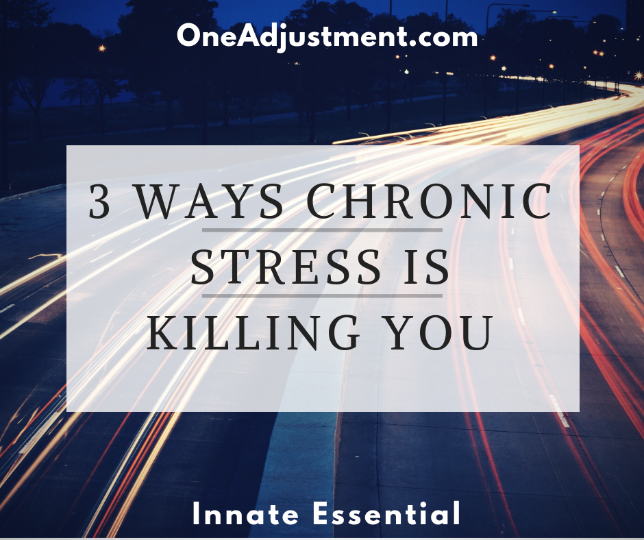 3 Ways Chronic Stress Kills You Faster - One Adjustment